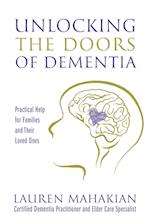 Unlocking the Doors of Dementia: Practical Help for Families and Their Loved Ones 