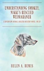 Understanding Smokey, Nikki's Rescued Weimaraner