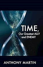 TIME, Our Greatest ALLY and ENEMY