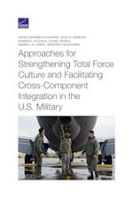 Approaches for Strengthening Total Force Culture and Facilitating Cross- Component Integration in the U.S. Military