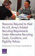 Resources Required to Meet the U.S. Army's Enlisted Recruiting Requirements Under Alternative Recruiting Goals, Conditions, and Eligibility Policies