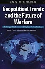 Geopolitical Trends and the Future of Warfare: The Changing Global Environment and Its Implications for the U.S. Air Force 