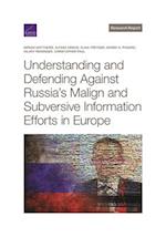 Understanding and Defending Against Russia's Malign and Subversive Information Efforts in Europe 
