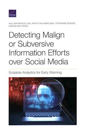 Detecting Malign or Subversive Information Efforts over Social Media