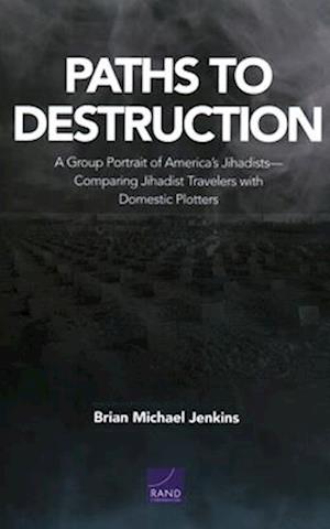 Paths to Destruction: A Group Portrait of America's Jihadists-Comparing Jihadist Travelers with Domestic Plotters