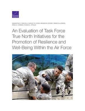 An Evaluation of Task Force True North Initiatives for the Promotion of Resilience and Well-Being Within the Air Force