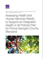 Assessing Health and Human Services Needs to Support an Integrated Health in All Policies Plan for Prince George's County, Maryland 