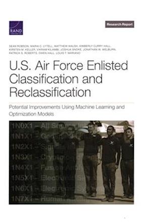 U.S. Air Force Enlisted Classification and Reclassification: Potential Improvements Using Machine Learning and Optimization Models