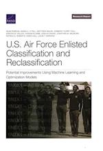 U.S. Air Force Enlisted Classification and Reclassification: Potential Improvements Using Machine Learning and Optimization Models 