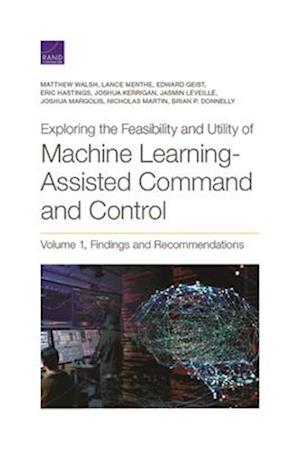 Exploring the Feasibility and Utility of Machine Learning-Assisted Command and Control, Volume 1