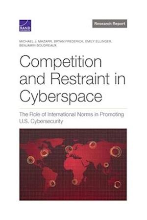 Competition and Restraint in Cyberspace: The Role of International Norms in Promoting U.S. Cybersecurity