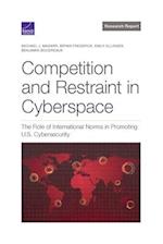 Competition and Restraint in Cyberspace: The Role of International Norms in Promoting U.S. Cybersecurity 