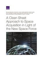 A Clean Sheet Approach to Space Acquisition in Light of the New Space Force 