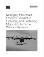 Managing Intellectual Property Relevant to Operating and Sustaining Major U.S. Air Force Weapon Systems 