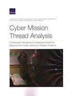 Cyber Mission Thread Analysis: A Prototype Framework for Assessing Impact to Missions from Cyber Attacks to Weapon Systems 