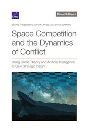 Space Competition and the Dynamics of Conflict: Using Game Theory and Artificial Intelligence to Gain Strategic Insight