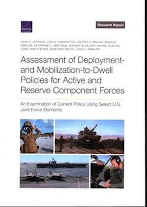 Assessment of Deployment- and Mobilization-to-Dwell Policies for Active and Reserve Component Forces: An Examination of Current Policy Using Select U.