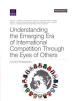 Understanding the Emerging Era of International Competition Through the Eyes of Others: Country Perspectives 