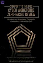 Support to the DoD Cyber Workforce Zero-Based Review: Developing a Repeatable Process for Conducting ZBRs Within DoD 
