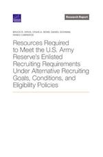 Resources Required to Meet the U.S. Army Reserve's Enlisted Recruiting Requirements Under Alternative Recruiting Goals, Conditions, and Eligibility Po