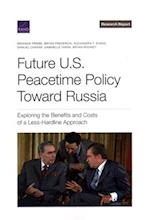 U.S. Peacetime Policy Toward Russia: Exploring the Benefits and Costs of a Less-Hardline Approach 