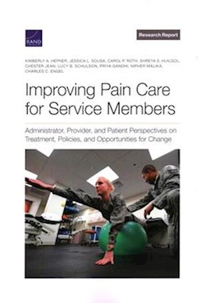 Improving Pain Care for Service Members: Administrator, Provider, and Patient Perspectives on Treatment, Policies, and Opportunities for Change