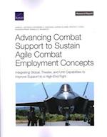 Advancing Combat Support to Sustain Agile Combat Employment Concepts: Integrating Global, Theater, and Unit Capabilities to Improve Support to a High-