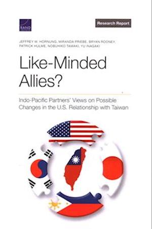 Like-Minded Allies?: Indo-Pacific Partners' Views on Possible Changes in the U.S. Relationship with Taiwan