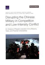 Disrupting the Chinese Military in Competition and Low-Intensity Conflict: An Analysis of People's Liberation Army Missions, Tasks, and Potential Vuln