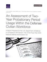 Assessment of Two-Year Probationary Period Usage Within the Defense Civilian Workforce: A Report Prepared for the U.S. Department of Defense in Compli