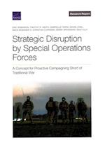 Strategic Disruption by Special Operations Forces: A Concept for Proactive Campaigning Short of Traditional War 