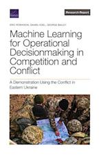 Machine Learning for Operational Decisionmaking in Competition and Conflict: A Demonstration Using the Conflict in Eastern Ukraine 