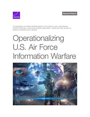 Operationalizing U.S. Air Force Information Warfare