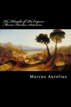 The Thoughts of The Emperor Marcus Aurelius Antoninus