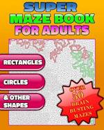 Super Maze Book for Adults. Are You Up for the Challenge? Solutions & Answers. (Maze Puzzle Books)