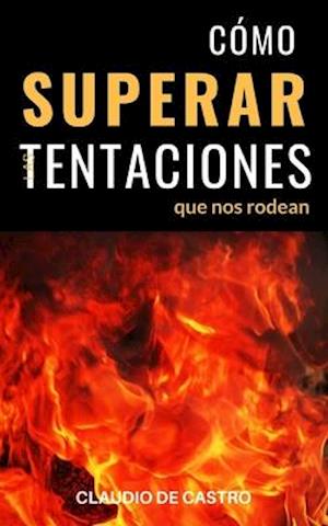 Cómo Superar Las Tentaciones Que Nos Rodean