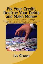 Fix Your Credit, Destroy Your Debts and Make Money