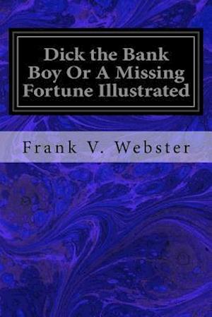 Dick the Bank Boy or a Missing Fortune Illustrated