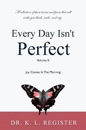 Every Day Isn't Perfect, Volume II: Joy Comes In The Morning