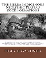 The Sierra Indigenous Neolithic Plateau Rock Formations