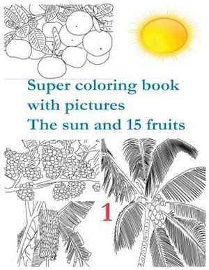 Super coloring book with pictures. The sun and 15 fruits.