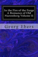 In the Fire of the Forge a Romance of Old Nuremberg Volume II