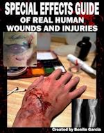 Special Effects Guide Of Real Human Wounds and Injuries: Special Effects Guide Of Real Human Wounds and Injuries 