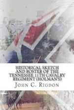 Historical Sketch and Roster of The Tennessee 11th Cavalry Regiment (Holman's)