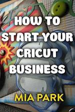 How to Start Your Cricut Business