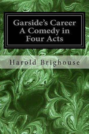 Garside's Career a Comedy in Four Acts