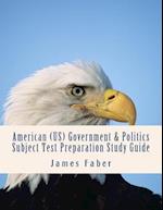 American (Us) Government & Politics Subject Test Preparation Study Guide