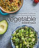 Vegetable Essentials: A Vegetable Cookbook with Delicious Vegetable Recipes 