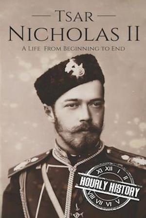 Tsar Nicholas II: A Life From Beginning to End