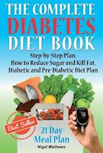 The Complete Diabetes Diet Book: Step-by-Step Plan How to Reduce Sugar and Kill Fat Diabetic and Pre-Diabetic Diet Plan 